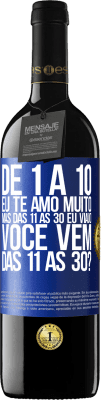 39,95 € Envio grátis | Vinho tinto Edição RED MBE Reserva De 1 a 10 eu te amo muito. Mas das 11 às 30 eu viajo. Você vem das 11 às 30? Etiqueta Azul. Etiqueta personalizável Reserva 12 Meses Colheita 2016 Tempranillo