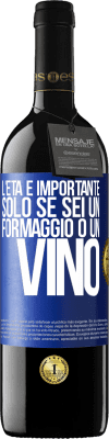 39,95 € Spedizione Gratuita | Vino rosso Edizione RED MBE Riserva L'età è importante solo se sei un formaggio o un vino Etichetta Blu. Etichetta personalizzabile Riserva 12 Mesi Raccogliere 2015 Tempranillo