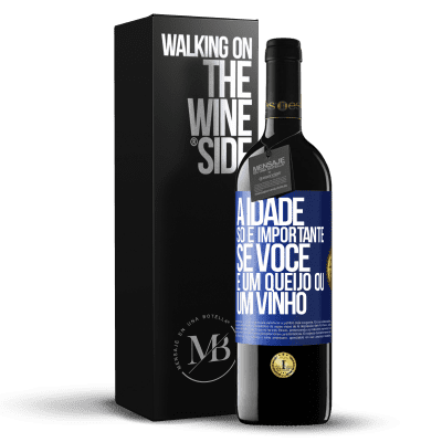 «A idade só é importante se você é um queijo ou um vinho» Edição RED MBE Reserva