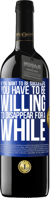 39,95 € Free Shipping | Red Wine RED Edition MBE Reserve If you want to be successful you have to be willing to disappear for a while Blue Label. Customizable label Reserve 12 Months Harvest 2014 Tempranillo