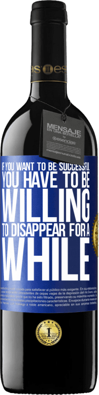 39,95 € Free Shipping | Red Wine RED Edition MBE Reserve If you want to be successful you have to be willing to disappear for a while Blue Label. Customizable label Reserve 12 Months Harvest 2015 Tempranillo