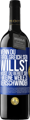 39,95 € Kostenloser Versand | Rotwein RED Ausgabe MBE Reserve Wenn du erfolgreich sein willst, musst du bereit sein, für eine Weile zu verschwinden Blaue Markierung. Anpassbares Etikett Reserve 12 Monate Ernte 2015 Tempranillo