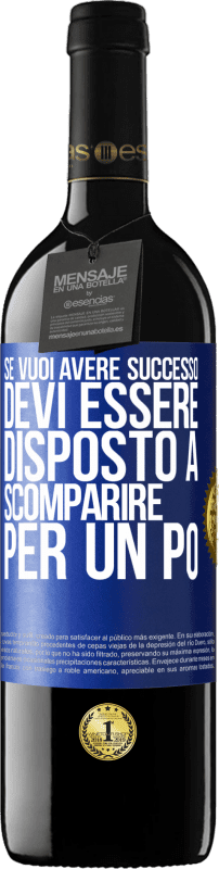 39,95 € Spedizione Gratuita | Vino rosso Edizione RED MBE Riserva Se vuoi avere successo devi essere disposto a scomparire per un po ' Etichetta Blu. Etichetta personalizzabile Riserva 12 Mesi Raccogliere 2016 Tempranillo