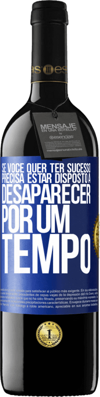 39,95 € Envio grátis | Vinho tinto Edição RED MBE Reserva Se você quer ter sucesso, precisa estar disposto a desaparecer por um tempo Etiqueta Azul. Etiqueta personalizável Reserva 12 Meses Colheita 2015 Tempranillo