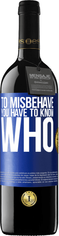39,95 € Free Shipping | Red Wine RED Edition MBE Reserve To misbehave, you have to know who Blue Label. Customizable label Reserve 12 Months Harvest 2014 Tempranillo