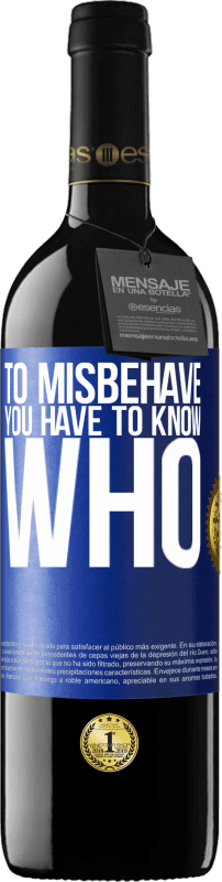 39,95 € Free Shipping | Red Wine RED Edition MBE Reserve To misbehave, you have to know who Blue Label. Customizable label Reserve 12 Months Harvest 2015 Tempranillo