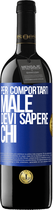 39,95 € Spedizione Gratuita | Vino rosso Edizione RED MBE Riserva Per comportarti male, devi sapere chi Etichetta Blu. Etichetta personalizzabile Riserva 12 Mesi Raccogliere 2016 Tempranillo