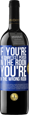 39,95 € 送料無料 | 赤ワイン REDエディション MBE 予約する あなたが部屋で一番賢い人なら、あなたは間違った部屋にいます 青いタグ. カスタマイズ可能なラベル 予約する 12 月 収穫 2016 Tempranillo