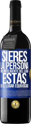 39,95 € Envío gratis | Vino Tinto Edición RED MBE Reserva Si eres la persona más inteligente del lugar, estás en el lugar equivocado Etiqueta Azul. Etiqueta personalizable Reserva 12 Meses Cosecha 2014 Tempranillo