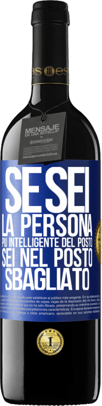 39,95 € Spedizione Gratuita | Vino rosso Edizione RED MBE Riserva Se sei la persona più intelligente del posto, sei nel posto sbagliato Etichetta Blu. Etichetta personalizzabile Riserva 12 Mesi Raccogliere 2016 Tempranillo