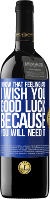 39,95 € 送料無料 | 赤ワイン REDエディション MBE 予約する 私はその気持ちを知っています、そしてあなたがそれを必要とするので、私はあなたに幸運を祈ります 青いタグ. カスタマイズ可能なラベル 予約する 12 月 収穫 2016 Tempranillo