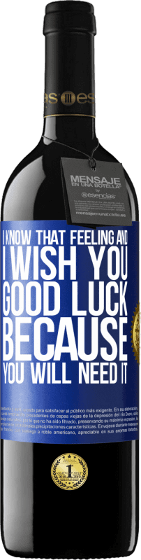 39,95 € 送料無料 | 赤ワイン REDエディション MBE 予約する 私はその気持ちを知っています、そしてあなたがそれを必要とするので、私はあなたに幸運を祈ります 青いタグ. カスタマイズ可能なラベル 予約する 12 月 収穫 2016 Tempranillo