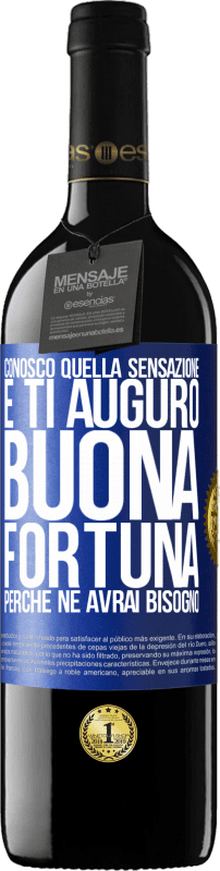 39,95 € Spedizione Gratuita | Vino rosso Edizione RED MBE Riserva Conosco quella sensazione e ti auguro buona fortuna, perché ne avrai bisogno Etichetta Blu. Etichetta personalizzabile Riserva 12 Mesi Raccogliere 2015 Tempranillo