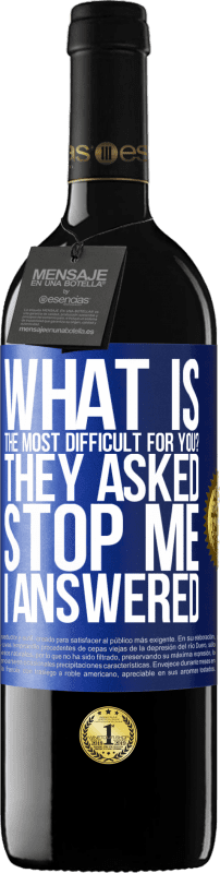 39,95 € 免费送货 | 红酒 RED版 MBE 预订 对您来说最困难的是什么？他们问。阻止我...我回答 蓝色标签. 可自定义的标签 预订 12 个月 收成 2016 Tempranillo