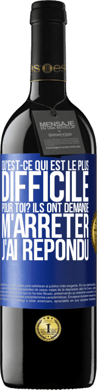 39,95 € Envoi gratuit | Vin rouge Édition RED MBE Réserve Qu'est-ce qui est le plus difficile pour toi? Ils ont demandé. M'arrêter j'ai répondu Étiquette Bleue. Étiquette personnalisable Réserve 12 Mois Récolte 2015 Tempranillo