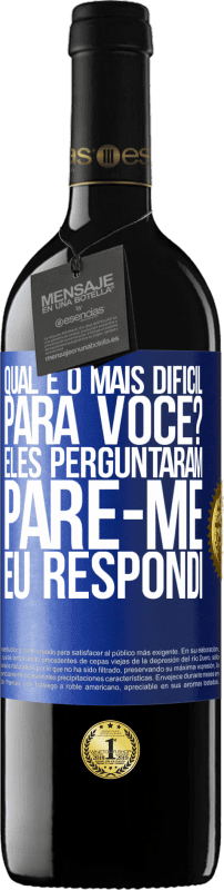 39,95 € Envio grátis | Vinho tinto Edição RED MBE Reserva qual é o mais difícil para você? Eles perguntaram. Pare-me ... eu respondi Etiqueta Azul. Etiqueta personalizável Reserva 12 Meses Colheita 2015 Tempranillo