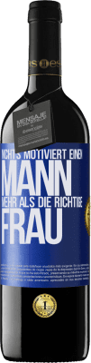 39,95 € Kostenloser Versand | Rotwein RED Ausgabe MBE Reserve Nichts motiviert einen Mann mehr als die richtige Frau Blaue Markierung. Anpassbares Etikett Reserve 12 Monate Ernte 2015 Tempranillo