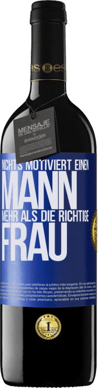 39,95 € Kostenloser Versand | Rotwein RED Ausgabe MBE Reserve Nichts motiviert einen Mann mehr als die richtige Frau Blaue Markierung. Anpassbares Etikett Reserve 12 Monate Ernte 2015 Tempranillo