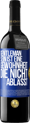 39,95 € Kostenloser Versand | Rotwein RED Ausgabe MBE Reserve Gentleman sein ist eine Gewohnheit, die nicht ablässt Blaue Markierung. Anpassbares Etikett Reserve 12 Monate Ernte 2014 Tempranillo