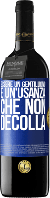 39,95 € Spedizione Gratuita | Vino rosso Edizione RED MBE Riserva Essere un gentiluomo è un'usanza che non decolla Etichetta Blu. Etichetta personalizzabile Riserva 12 Mesi Raccogliere 2015 Tempranillo