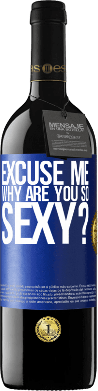 39,95 € Free Shipping | Red Wine RED Edition MBE Reserve Excuse me, why are you so sexy? Blue Label. Customizable label Reserve 12 Months Harvest 2015 Tempranillo