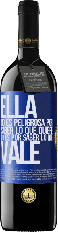 39,95 € Envío gratis | Vino Tinto Edición RED MBE Reserva Ella no es peligrosa por saber lo que quiere, lo es por saber lo que vale Etiqueta Azul. Etiqueta personalizable Reserva 12 Meses Cosecha 2015 Tempranillo