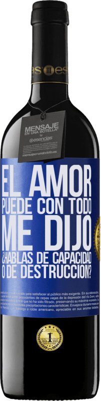 39,95 € Envío gratis | Vino Tinto Edición RED MBE Reserva El amor puede con todo, me dijo. ¿Hablas de capacidad o de destrucción? Etiqueta Azul. Etiqueta personalizable Reserva 12 Meses Cosecha 2015 Tempranillo