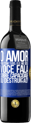 39,95 € Envio grátis | Vinho tinto Edição RED MBE Reserva O amor pode com tudo, ele me disse. Você fala sobre capacidade ou destruição? Etiqueta Azul. Etiqueta personalizável Reserva 12 Meses Colheita 2015 Tempranillo