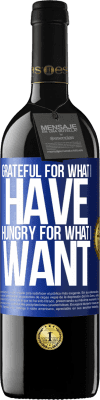 39,95 € Free Shipping | Red Wine RED Edition MBE Reserve Grateful for what I have, hungry for what I want Blue Label. Customizable label Reserve 12 Months Harvest 2015 Tempranillo