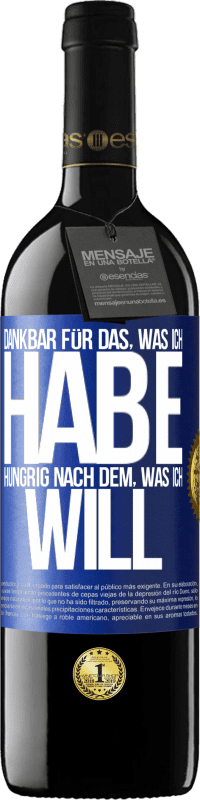 39,95 € Kostenloser Versand | Rotwein RED Ausgabe MBE Reserve Dankbar für das, was ich habe, hungrig nach dem, was ich will Blaue Markierung. Anpassbares Etikett Reserve 12 Monate Ernte 2015 Tempranillo