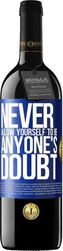 39,95 € Free Shipping | Red Wine RED Edition MBE Reserve Never allow yourself to be anyone's doubt Blue Label. Customizable label Reserve 12 Months Harvest 2014 Tempranillo