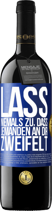 39,95 € Kostenloser Versand | Rotwein RED Ausgabe MBE Reserve Lass niemals zu, dass jemanden an dir zweifelt Blaue Markierung. Anpassbares Etikett Reserve 12 Monate Ernte 2015 Tempranillo