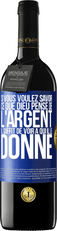 39,95 € Envoi gratuit | Vin rouge Édition RED MBE Réserve Si vous voulez savoir ce que Dieu pense de l'argent il suffit de voir à qui il le donne Étiquette Bleue. Étiquette personnalisable Réserve 12 Mois Récolte 2015 Tempranillo