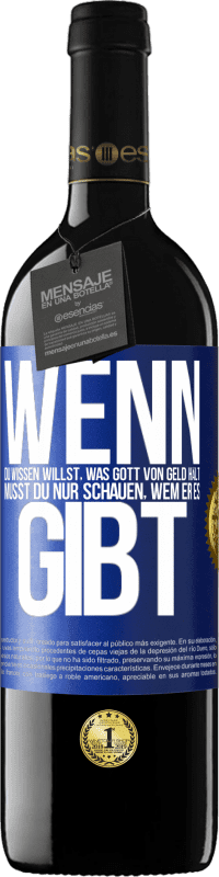 39,95 € Kostenloser Versand | Rotwein RED Ausgabe MBE Reserve Wenn du wissen willst, was Gott von Geld hält, musst du nur schauen, wem er es gibt Blaue Markierung. Anpassbares Etikett Reserve 12 Monate Ernte 2015 Tempranillo