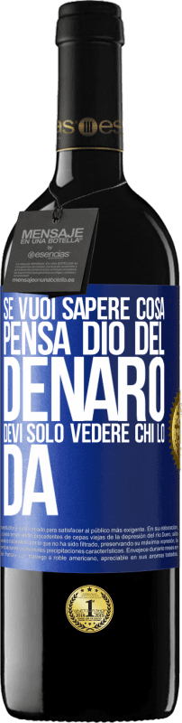 39,95 € Spedizione Gratuita | Vino rosso Edizione RED MBE Riserva Se vuoi sapere cosa pensa Dio del denaro, devi solo vedere chi lo dà Etichetta Blu. Etichetta personalizzabile Riserva 12 Mesi Raccogliere 2015 Tempranillo