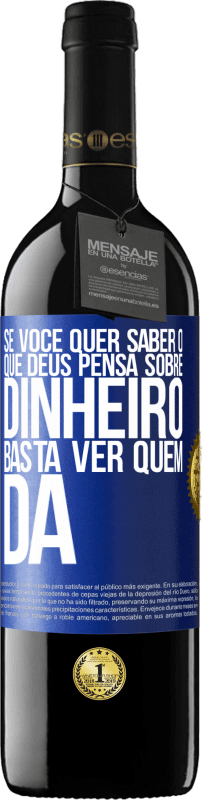 39,95 € Envio grátis | Vinho tinto Edição RED MBE Reserva Se você quer saber o que Deus pensa sobre dinheiro, basta ver quem dá Etiqueta Azul. Etiqueta personalizável Reserva 12 Meses Colheita 2015 Tempranillo