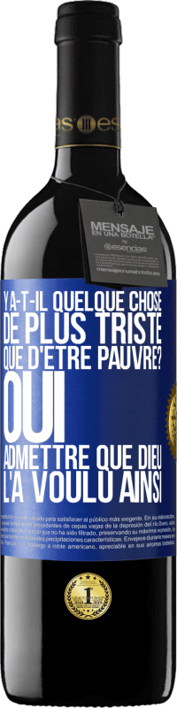 39,95 € Envoi gratuit | Vin rouge Édition RED MBE Réserve Y a-t-il quelque chose de plus triste que d'être pauvre? Oui admettre que Dieu l'a voulu ainsi Étiquette Bleue. Étiquette personnalisable Réserve 12 Mois Récolte 2015 Tempranillo