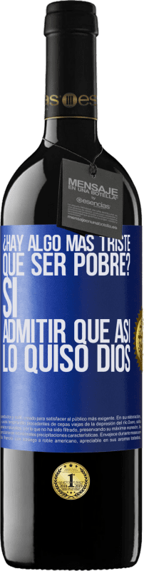 39,95 € Envío gratis | Vino Tinto Edición RED MBE Reserva ¿Hay algo más triste que ser pobre? Sí. Admitir que así lo quiso Dios Etiqueta Azul. Etiqueta personalizable Reserva 12 Meses Cosecha 2015 Tempranillo