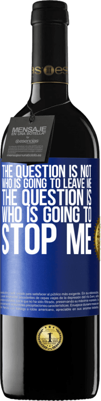 39,95 € 送料無料 | 赤ワイン REDエディション MBE 予約する 問題は、誰が私を離れるのではないということです。問題は、誰が私を止めようとしているのか 青いタグ. カスタマイズ可能なラベル 予約する 12 月 収穫 2016 Tempranillo