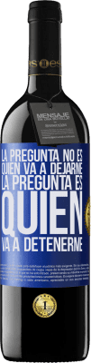 39,95 € Envío gratis | Vino Tinto Edición RED MBE Reserva La pregunta no es quién va a dejarme. La pregunta es quién va a detenerme Etiqueta Azul. Etiqueta personalizable Reserva 12 Meses Cosecha 2015 Tempranillo