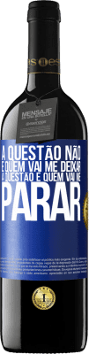 39,95 € Envio grátis | Vinho tinto Edição RED MBE Reserva A questão não é quem vai me deixar. A questão é quem vai me parar Etiqueta Azul. Etiqueta personalizável Reserva 12 Meses Colheita 2015 Tempranillo