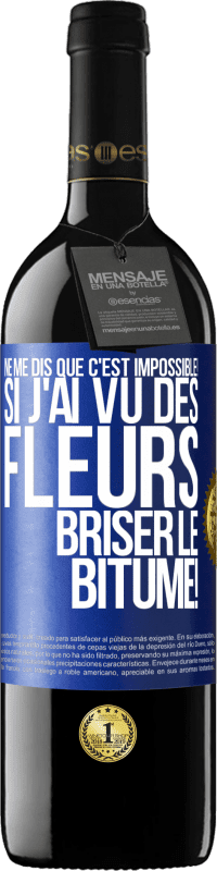 39,95 € Envoi gratuit | Vin rouge Édition RED MBE Réserve Ne me dis que c'est impossible! Si j'ai vu des fleurs briser le bitume! Étiquette Bleue. Étiquette personnalisable Réserve 12 Mois Récolte 2015 Tempranillo