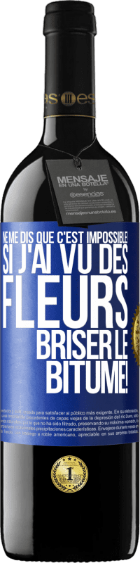 39,95 € Envoi gratuit | Vin rouge Édition RED MBE Réserve Ne me dis que c'est impossible! Si j'ai vu des fleurs briser le bitume! Étiquette Bleue. Étiquette personnalisable Réserve 12 Mois Récolte 2016 Tempranillo