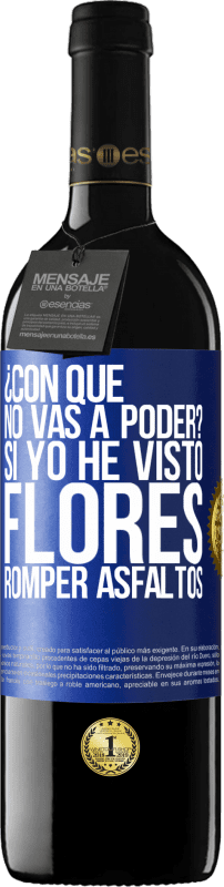 39,95 € Envío gratis | Vino Tinto Edición RED MBE Reserva ¿Con qué no vas a poder? Si yo he visto flores romper asfaltos! Etiqueta Azul. Etiqueta personalizable Reserva 12 Meses Cosecha 2015 Tempranillo