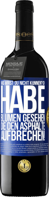 39,95 € Kostenloser Versand | Rotwein RED Ausgabe MBE Reserve Was wirst du nicht können? Ich habe Blumen gesehen, die den Asphalte aufbrechen! Blaue Markierung. Anpassbares Etikett Reserve 12 Monate Ernte 2015 Tempranillo