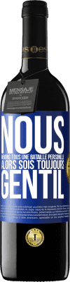 39,95 € Envoi gratuit | Vin rouge Édition RED MBE Réserve Nous menons tous une bataille personelle. Alors sois toujours gentil Étiquette Bleue. Étiquette personnalisable Réserve 12 Mois Récolte 2015 Tempranillo