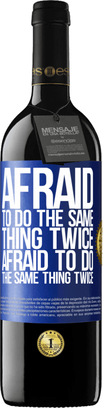 39,95 € Free Shipping | Red Wine RED Edition MBE Reserve Afraid to do the same thing twice. Afraid to do the same thing twice Blue Label. Customizable label Reserve 12 Months Harvest 2015 Tempranillo
