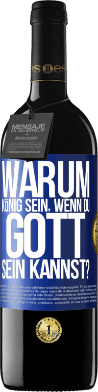 39,95 € Kostenloser Versand | Rotwein RED Ausgabe MBE Reserve Warum König sein, wenn du Gott sein kannst? Blaue Markierung. Anpassbares Etikett Reserve 12 Monate Ernte 2015 Tempranillo