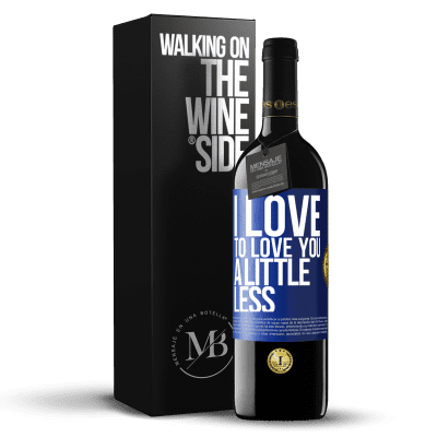 «I love to love you a little less» RED Edition MBE Reserve