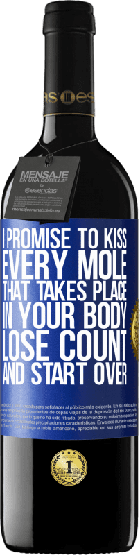 39,95 € Free Shipping | Red Wine RED Edition MBE Reserve I promise to kiss every mole that takes place in your body, lose count, and start over Blue Label. Customizable label Reserve 12 Months Harvest 2015 Tempranillo